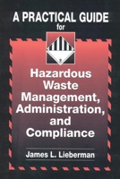 A Practical Guide for Hazardous Waste Management, Administration, and Compliance 1566701155 Book Cover