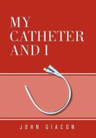 My Catheter and I 1465358900 Book Cover