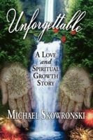 Unforgettable: A Love and Spiritual Growth Story 1412092736 Book Cover