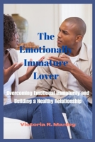 The Emotionally Immature Lover: Overcoming Emotional Immaturity and Building a Healthy Relations B0C63VJZ6H Book Cover