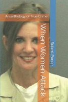 When Women Attack: An anthology of True Crime 1798503190 Book Cover