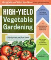 High-Yield Vegetable Gardening: Grow More of What You Want in the Space You Have 1612123961 Book Cover