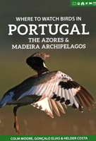 Where to Watch Birds in Portugal, the Azores & Madeira Archipelagos (Where to Watch Guides) 178427223X Book Cover