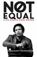 Not Equal: Civil Rights Gone Wrong 0997203609 Book Cover