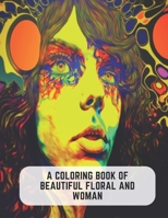 A Coloring Book of Beautiful Floral and Woman: 50 Pages to Connect with the Beauty of the Cosmos B0C5PLKWHH Book Cover
