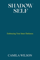 SHADOW SELF: Embracing Your Inner Darkness B0BZ9RN16L Book Cover