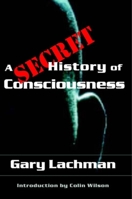A Secret History of Consciousness 1584200111 Book Cover