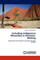 Including Indigenous Minorities in Decision-Making: Experiences from Western Australia and New Zealand 3846517690 Book Cover