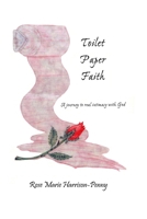 Toilet Paper Faith: A Journey To Real Intimacy With God 1482380765 Book Cover