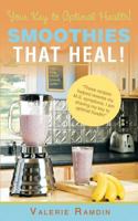 Smoothies That Heal!: Your Key to Optimal Health! 1452572186 Book Cover