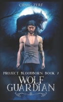 Project Bloodborn - Book 7: WOLF GUARDIAN: A werewolves and shifters novel. B08DC84K9W Book Cover