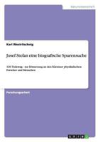 Josef Stefan - Eine biografische Spurensuche zum 120. Todestag: Zur Erinnerung an den Physiker und Menschen aus Kärnten 3656286671 Book Cover