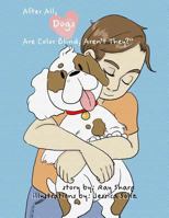 After All, Dogs Are Colorblind, Aren't They? 1979102155 Book Cover