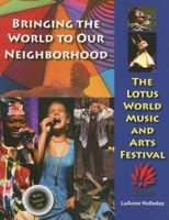 Bringing the World to Our Neighborhood: The Lotus World Music and Arts Festival 0253346339 Book Cover