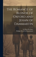 The Romance of Blonde of Oxford and Jehan of Dammartin 1021665452 Book Cover