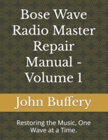 Bose Wave Radio Master Repair Manual - Volume 1: Restoring the Music, One Wave at a Time. (Bose Wave Repair & Restoration Series) B0G4CDYD98 Book Cover