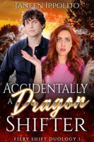 Accidentally a Dragon Shifter (Fiery Shift Duology) 1948896672 Book Cover