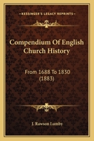 Compendium of English Church History: From 1688 to 1830, with a Preface 0548700702 Book Cover