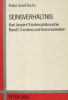 Seinsverhaeltnis: Karl Jaspers' Existenzphilosophie- Band I: Existenz Und Kommunikation 382047448X Book Cover