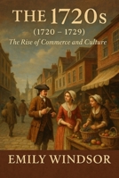 The 1720s (1720 – 1729): The Rise of Commerce and Culture B0DWKLDG79 Book Cover