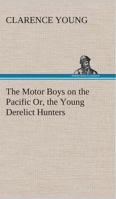 The Motor Boys on the Pacific; or, The Young Derelict Hunters 1517680425 Book Cover