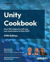Unity Cookbook: Over 160 recipes to craft your own masterpiece in Unity 2023 1805123025 Book Cover