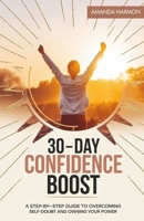 30-Day Confidence Boost: A Step-by-Step Guide to Overcoming Self-Doubt and Owning Your Power B0GMWVPPD8 Book Cover