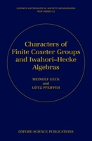 Characters of Finite Coxeter Groups and Iwahori-Hecke Algebras (London Mathematical Society Monographs New Series) 0198502508 Book Cover