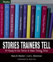 Stories Trainers Tell: 55 Ready-to-Use Stories to Make Training Stick 0787978426 Book Cover
