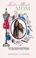 Tailor-Made Mom: Get the Relationship Between You and Your Daughter to Fit 0692953426 Book Cover