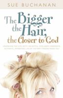 The Bigger the Hair, the Closer to God: Unleashing the Cute, Witty, Delightful, Inteligent, Passionate, Authentic, Interesting, Life-of-the-party Person Inside You! 0830743839 Book Cover