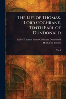 The Life of Thomas, Lord Cochrane, Tenth Earl of Dundonald 1022922343 Book Cover
