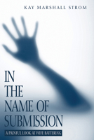 In the Name of Submission: A Painful Look at Wife Battering 0880701633 Book Cover