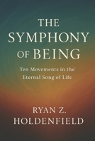 The Symphony of Being: Ten Movements in the Eternal Song of Life B0FSSWVV53 Book Cover