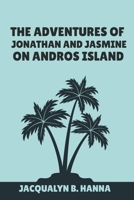 The Adventures Of Jonathan And Jasmine On Andros Island 1312756713 Book Cover