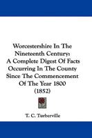 Worcestershire in the Nineteenth Century: A Complete Digest of Facts Occurring in the County 1241524815 Book Cover