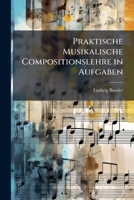 Praktische Musikalische Compositionslehre in Aufgaben: Bd. Lehre Vom Tonsatz 1149036761 Book Cover