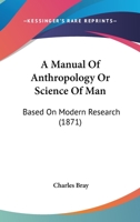 A Manual Of Anthropology Or Science Of Man: Based On Modern Research 1164537067 Book Cover