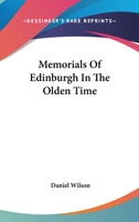 Memorials of Edinburgh in the Olden Time 1241489653 Book Cover