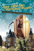 Das Jahr bei Monsieur Rigot: Ich wollte doch nur ein Praktikumsjahr machen (German Edition) B0FGDMXVJ2 Book Cover