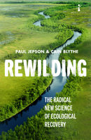 Rewilding: The Radical New Science of Ecological Recovery 178578627X Book Cover