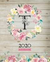 2020 Weekly Planner: 8X10 Agenda With Watercolor Floral T Monogram On Vintage Wood for Girls 1706273304 Book Cover