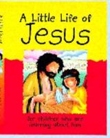 A Little Life of Jesus: For Children Who are Learning About Him 0745937969 Book Cover