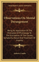 Observations on Mental Derangement: Being an Application of the Principles of Phrenology to the Elucidation of the Causes, Symptoms, Nature, Treatment of Insanity (History of Psychology Series) 1163116408 Book Cover