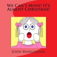 We Can't Move! It's Almost Christmas! 1530821304 Book Cover