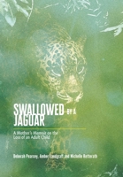 Swallowed by a Jaguar: A Mother's Memoir on the Loss of an Adult Child 1038321859 Book Cover