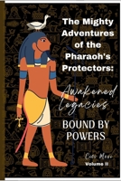 The Mighty Adventures of the Pharaoh's Protectors: Awakened Legacies Bound by Powers 1312023066 Book Cover