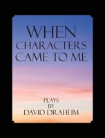 When Characters Came to Me: 20 Plays B0H8W4ZZSZ Book Cover