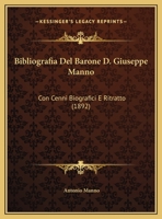 Bibliografia Del Barone D. Giuseppe Manno: Con Cenni Biografici E Ritratto (1892) 1162422491 Book Cover