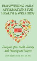 Empowering Daily Affirmations for Health & Wellness: Transform Your Health Journey with Positivity and Purpose B0FJGCLTN7 Book Cover